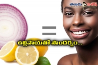 Oninon and lemon are very good for face