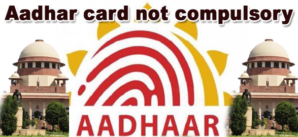Aadhar cards not compulsory supreme court